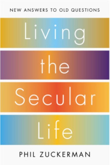 Living the Secular Life Phil Zuckerman