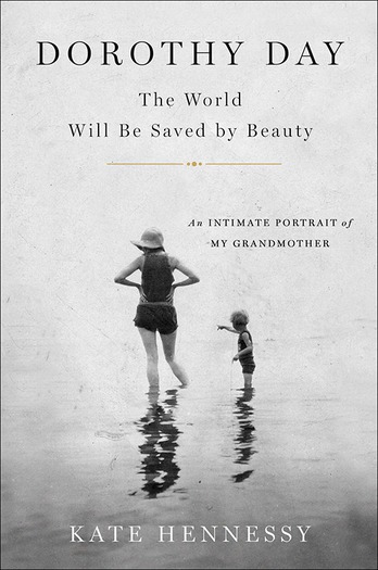 WEB “Dorothy Day: The World Will Be Saved by Beauty” by Kate Hennessy.