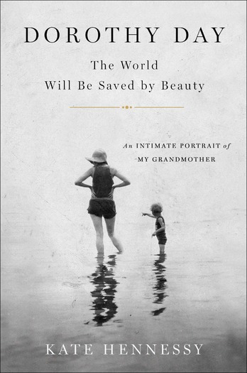 PRINT “Dorothy Day: The World Will Be Saved by Beauty” by Kate Hennessy.