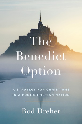 PRINT “The Benedict Option” by Rod Dreher. Image courtesy of Penguin Random House